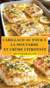 Cabillaud au Four à la Moutarde et Crème Citronnée
