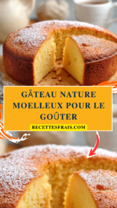 Gâteau Nature Moelleux pour le Goûter